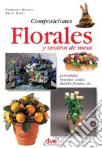 Composiciones florales y centros de mesa. Guirnaldas, macetas, cestas, detalles florales, etc. E-book. Formato EPUB