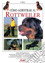 Cómo adiestrar al Rottweiler. E-book. Formato EPUB ebook