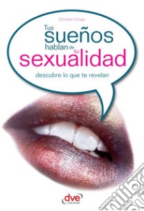 Tus sueños hablan de tu sexualidad. E-book. Formato EPUB ebook di Christian Conglu