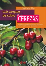 Guía completa del cultivo de las cerezas. Variedades y propiedades, recolección y conservación, tamaño, injertos - incluye recetas de cocina. E-book. Formato EPUB ebook