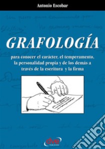 Grafología. Lo que revela la escritura y la firma. E-book. Formato EPUB ebook di Antonio Escobar