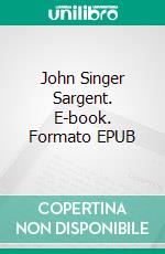 John Singer Sargent. E-book. Formato EPUB ebook