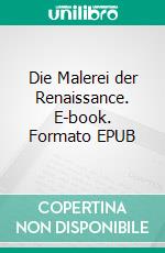 Die Malerei der Renaissance. E-book. Formato EPUB ebook