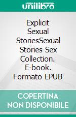 Explicit Sexual StoriesSexual Stories Sex Collection. E-book. Formato EPUB ebook di Julia Walker