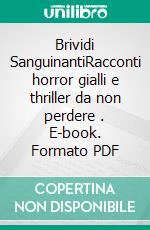 Brividi SanguinantiRacconti horror gialli e thriller da non perdere . E-book. Formato PDF