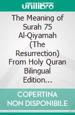 The Meaning of Surah 75 Al-Qiyamah (The Resurrection) From Holy Quran Bilingual Edition English Spanish Ultimate Version. E-book. Formato PDF ebook