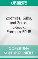 Zoomies, Subs, and Zeros. E-book. Formato EPUB ebook