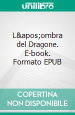 L&apos;ombra del Dragone. E-book. Formato EPUB ebook