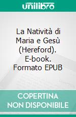 La Natività di Maria e Gesù (Hereford). E-book. Formato EPUB ebook di Hereford