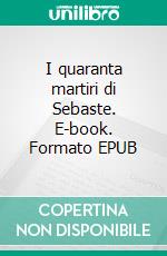 I quaranta martiri di Sebaste. E-book. Formato EPUB ebook