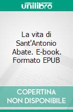 La vita di Sant'Antonio Abate. E-book. Formato EPUB ebook