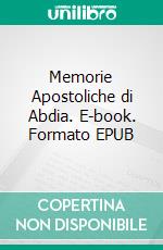 Memorie Apostoliche di Abdia. E-book. Formato EPUB ebook