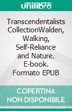 Transcendentalists CollectionWalden, Walking, Self-Reliance and Nature. E-book. Formato EPUB ebook