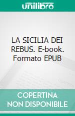 LA SICILIA DEI REBUS. E-book. Formato EPUB ebook