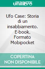 Ufo Case: Storia di un insabbiamento. E-book. Formato EPUB ebook