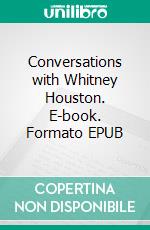 Conversations with Whitney Houston. E-book. Formato EPUB