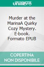 Murder at the MarinaA Quirky Cozy Mystery. E-book. Formato EPUB