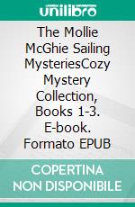 The Mollie McGhie Sailing MysteriesCozy Mystery Collection, Books 1-3. E-book. Formato EPUB