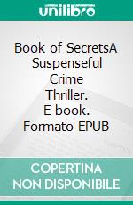 Book of SecretsA Suspenseful Crime Thriller. E-book. Formato EPUB ebook