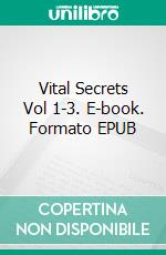 Vital Secrets Vol 1-3. E-book. Formato EPUB ebook