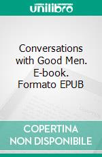 Conversations with Good Men. E-book. Formato EPUB ebook