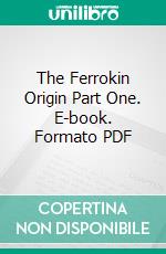 The Ferrokin Origin Part One. E-book. Formato PDF ebook di Jennifer Swartwood-Walker