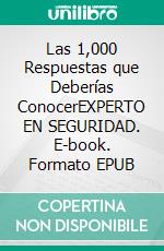 Las 1,000 Respuestas que Deberías ConocerEXPERTO EN SEGURIDAD. E-book. Formato EPUB ebook di Hertzog A.