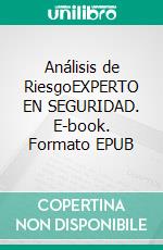 Análisis de RiesgoEXPERTO EN SEGURIDAD. E-book. Formato EPUB