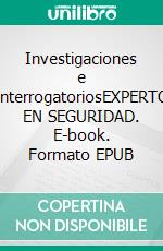 Investigaciones e InterrogatoriosEXPERTO EN SEGURIDAD. E-book. Formato EPUB ebook di Hertzog A.