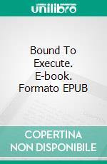 Bound To Execute. E-book. Formato EPUB