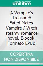 A Vampire’s TreasureA Fated Mates Vampire / Witch steamy romance novel. E-book. Formato EPUB ebook