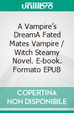 A Vampire’s DreamA Fated Mates Vampire / Witch Steamy Novel. E-book. Formato EPUB ebook