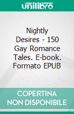 Nightly Desires - 150 Gay Romance Tales. E-book. Formato EPUB ebook di Hayden Harper