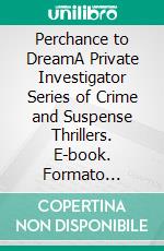 Perchance to DreamA Private Investigator Series of Crime and Suspense Thrillers. E-book. Formato Mobipocket ebook di Larry Darter