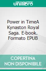 Power in TimeA Kynaston Royal Saga. E-book. Formato EPUB ebook