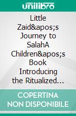 Little Zaid&apos;s Journey to SalahA Children&apos;s Book Introducing the Ritualized Islamic Prayer. E-book. Formato EPUB ebook