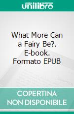 What More Can a Fairy Be?. E-book. Formato EPUB ebook