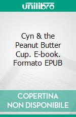 Cyn & the Peanut Butter Cup. E-book. Formato EPUB