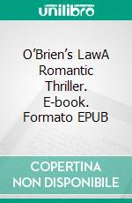 O’Brien’s LawA Romantic Thriller. E-book. Formato EPUB ebook