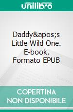 Daddy's Little Wild One. E-book. Formato EPUB ebook di Olivia Fox