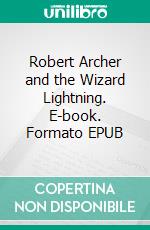 Robert Archer and the Wizard Lightning. E-book. Formato EPUB ebook