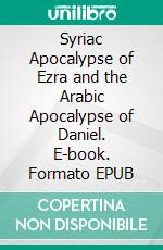 Syriac Apocalypse of Ezra and the Arabic Apocalypse of Daniel. E-book. Formato EPUB ebook