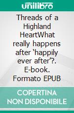 Threads of a Highland HeartWhat really happens after ‘happily ever after’?. E-book. Formato EPUB ebook di claire gillies