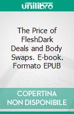 The Price of FleshDark Deals and Body Swaps. E-book. Formato EPUB ebook