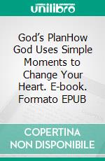 God’s PlanHow God Uses Simple Moments to Change Your Heart. E-book. Formato EPUB ebook