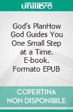 God’s PlanHow God Guides You One Small Step at a Time. E-book. Formato EPUB ebook