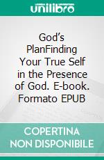 God’s PlanFinding Your True Self in the Presence of God. E-book. Formato EPUB ebook
