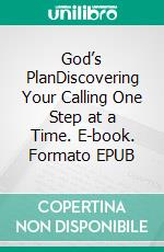 God’s PlanDiscovering Your Calling One Step at a Time. E-book. Formato EPUB ebook