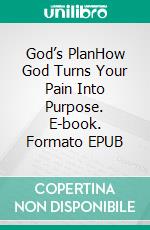 God’s PlanHow God Turns Your Pain Into Purpose. E-book. Formato EPUB ebook