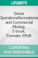 Drone OperationsRecreational and Commercial Piloting. E-book. Formato EPUB ebook